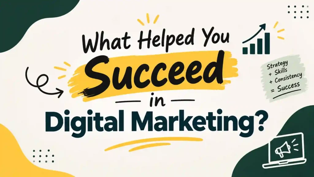 What Helped You Succeed in Digital Marketing?